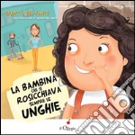 La bambina che si rosicchiava sempre le unghie. Ediz. illustrata libro