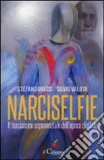 Narciselfie. Il narcisismo esponenziale dell'epoca digitale libro