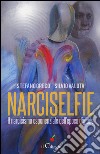 Narciselfie. Il narcisismo esponenziale dell'epoca digitale libro