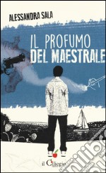 Il profumo del maestrale libro