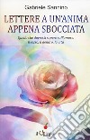 Lettera a un'anima appena sbocciata. Quello che dovresti sapere sull'amore, il sesso, il denaro, la vita libro di Sannino Gabriele