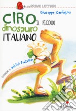 Ciro. Il piccolo dinosauro italiano. Ediz. a colori libro