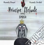 Principe elefante cerca sposa. Ediz. a colori libro