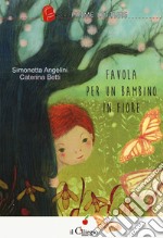 Favola per un bambino in fiore. Ediz. a colori libro