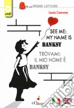 See me: my name is Banksy-Trovami: il mio nome è Banksy. Ediz. bilingue. Con Contenuto digitale per download libro