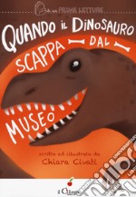 Quando il dinosauro scappa dal museo. Ediz. a colori