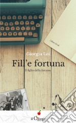 Fill'e fortuna. Il figlio della fortuna libro