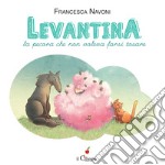 Levantina, la pecora che non voleva farsi tosare. Ediz. a colori