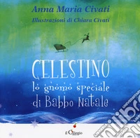 Celestino lo gnomo speciale di Babbo Natale. Ediz. a colori libro