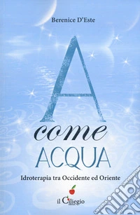 A come acqua. Idroterapia tra Occidente e Oriente libro