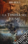 La tomba nel fiume libro