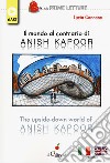 Il mondo al contrario di Anish Kapoor-The upside-down world of Anish Kapoor. Ediz. a colori libro