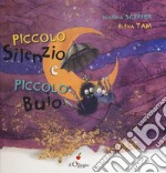 Piccolo Silenzio e piccolo Buio. Ediz. a colori