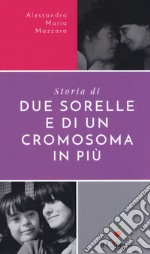 Storie di due sorelle e di un cromosoma in più libro