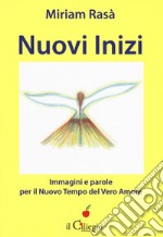 Nuovi inizi, immagini e parole per il nuovo tempo del... Con Libro in brossura libro