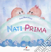 Nati prima. Ediz. a colori libro