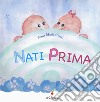 Nati prima. Ediz. a colori libro