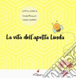 La vita dell'apetta Linda. Ediz. illustrata libro