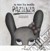 Io non ho molta pazienza. Ediz. a colori libro