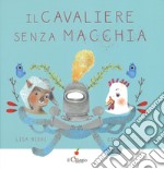 Il cavaliere Senza Macchia. Ediz. a colori libro