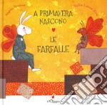 A primavera nascono le farfalle. Ediz. a colori libro