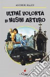 Ultime volontà di Musini Arturo libro