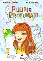 Puliti & profumati libro