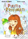 Puliti & profumati libro di Gnemmi Francesca