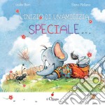 L'inizio di un'amicizia speciale. Ediz. a colori libro