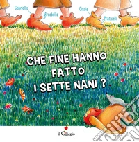 Che fine hanno fatto i Sette Nani? Ediz. a colori libro