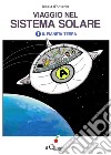 Viaggio nel sistema solare. Vol. 1: Il pianeta Terra libro di D'Antonio Nicola