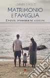 Matrimonio e famiglia. Divorzio, omosessualità, adozione libro