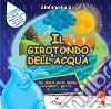 Il girotondo dell'acqua. Ediz. a colori libro