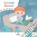 Capitano bagnato. Ediz. a colori libro