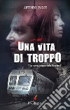 Una vita di troppo. Una nuova indagine della Squadra T libro