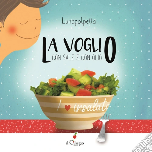 La voglio con sale e con olio. Ediz. a colori