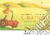 Il trattore di zio Gastone. Ediz. a colori libro