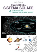 Viaggio nel sistema solare. Vol. 3: Pianti esterni, Fascia di Kuiper, Nube di Oort libro