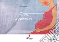 Ti sto aspettando. Ediz. a colori libro