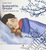 Buonanotte Orazio! Ediz. a colori libro