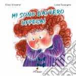 Mi sono davvero offesa! Ediz. a colori libro