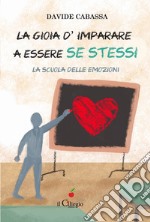 La gioia d'imparare a essere se stessi. La scuola delle emozioni