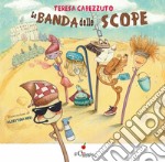 La banda delle scope. Ediz. a colori