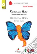 Rebecca Horn. Immersioni spaziali-Rebecca Horn. Space diving. Ediz. bilingue libro