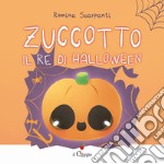 Zuccotto, il re di Halloween. Ediz. a colori libro