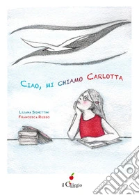 Ciao, mi chiamo Carlotta libro