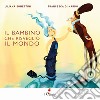 Il bambino che risvegliò il mondo. Ediz. illustrata libro