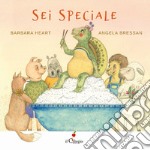 Sei speciale. Ediz. a colori libro