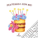 Festeggia con me! Ediz. a colori