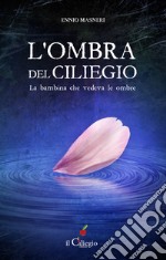 L'ombra del ciliegio. La bambina che vedeva le ombre libro